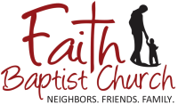 Faith Baptist Church: Neighbors. Friends. Family.