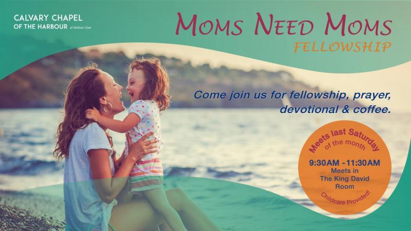 Moms Need Moms Fellowship - 9:30am - 11:30am - Last Saturday of the Month
